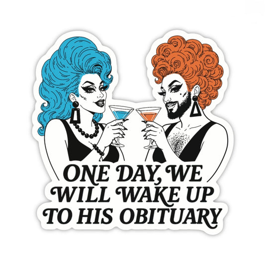 One Day, We Will Wake Up to His Obituary